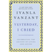 Yesterday, I Cried: Celebrating the Lessons of Living and Loving