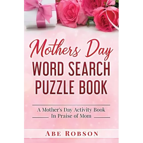Mothers Day Word Search Puzzle Book: A Mother's Day Activity Book In Praise of Mom