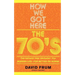 How We Got Here: The 70s the Decade That Brought You Modern Life -- For Better or Worse