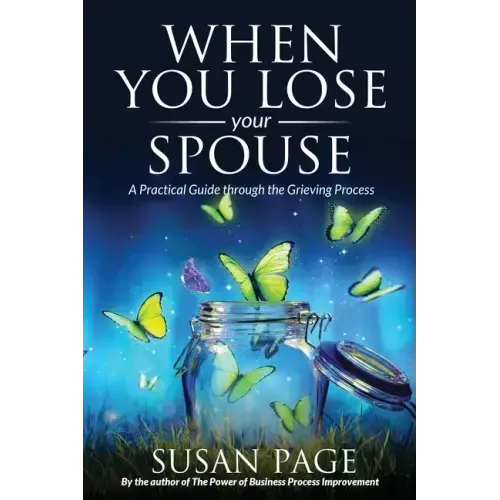 When You Lose Your Spouse: A Practical Guide through the Grieving Process