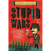 Stupid Wars: A Citizen's Guide to Botched Putsches, Failed Coups, Inane Invasions, and Ridiculous Revolutions