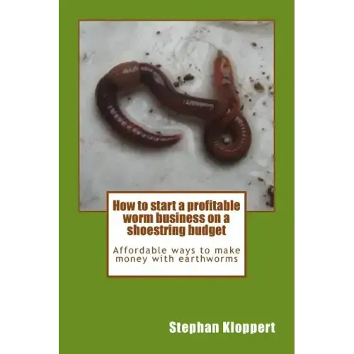 How to start a profitable worm business on a shoestring budget: Affordable ways to make money with earthworms