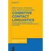 Cognitive Contact Linguistics: Placing Usage, Meaning and Mind at the Core of Contact-Induced Variation and Change