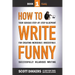 How To Write Funny: Your Serious, Step-By-Step Blueprint For Creating Incredibly, Irresistibly, Successfully Hilarious Writing