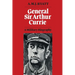General Sir Arthur Currie: A Military Biography