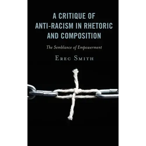 A Critique of Anti-racism in Rhetoric and Composition: The Semblance of Empowerment