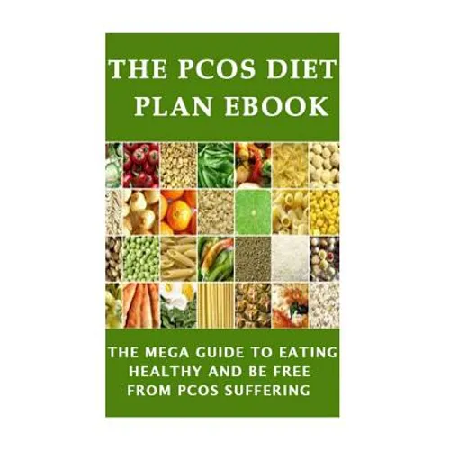 The PCOS Diet plan Ebook: The Mega Guide to Eating Healthy and be Free from PCOS Suffering