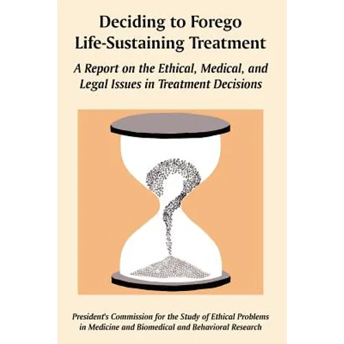 Deciding to Forego Life-Sustaining Treatment: A Report on the Ethical, Medical, and Legal Issues in Treatment Decisions