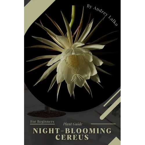 Night-Blooming Cereus: Plant Guide