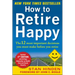 How to Retire Happy, Fourth Edition: The 12 Most Important Decisions You Must Make Before You Retire