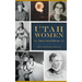 Utah Women: Pioneers, Poets and Politicians