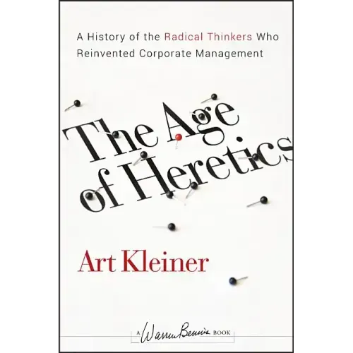 The Age of Heretics: A History of the Radical Thinkers Who Reinvented Corporate Management