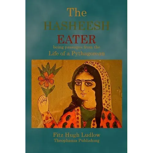 The Hasheesh Eater: being passages from the Life of a Pythagorean