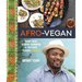 Afro-Vegan: Farm-Fresh African, Caribbean, and Southern Flavors Remixed [A Cookbook]