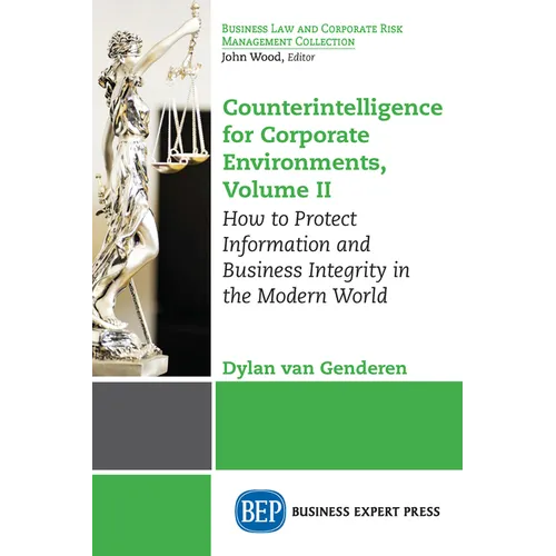 Counterintelligence for Corporate Environments, Volume II: How to Protect Information and Business Integrity in the Modern World