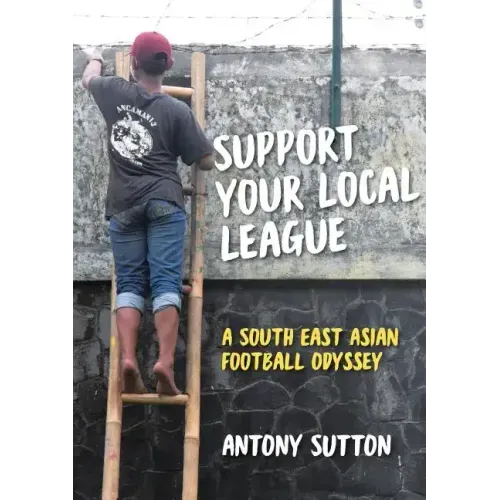 Support Your Local League: A South-East Asian Football Odyssey