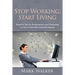 Stop Working, Start Living: Powerful Tips for Entrepreneurs and Employees on How to Get Rich Using the Internet
