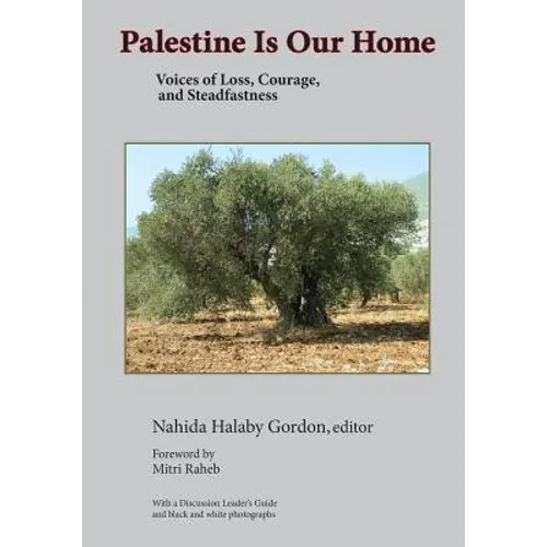 Palestine Is Our Home: Voices of Loss, Courage, and Steadfastness