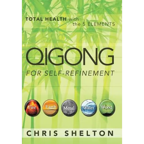 Qigong for Self-Refinement: Total Health with the 5 Elements