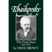 Tchaikovsky: The Final Years 1855-1893