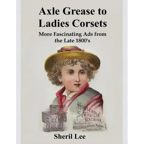 Axle Grease to Ladies Corsets - More Fascinating Ads from the Late 1800's