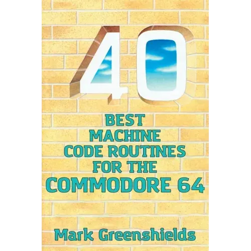 40 Best Machine Code Routines for the Commodore 64