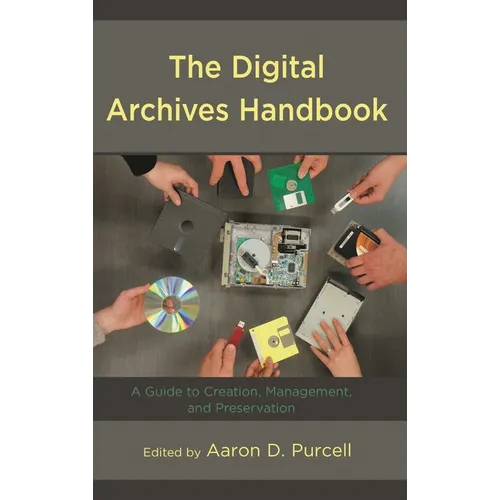 The Digital Archives Handbook: A Guide to Creation, Management, and Preservation