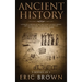 Ancient History: A Concise Overview of Ancient Egypt, Ancient Greece, and Ancient Rome: Including the Egyptian Mythology, the Byzantine Empire and the