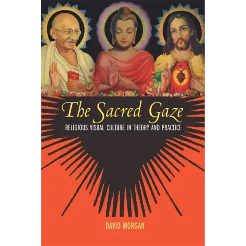 The Sacred Gaze: Religious Visual Culture in Theory and Practice