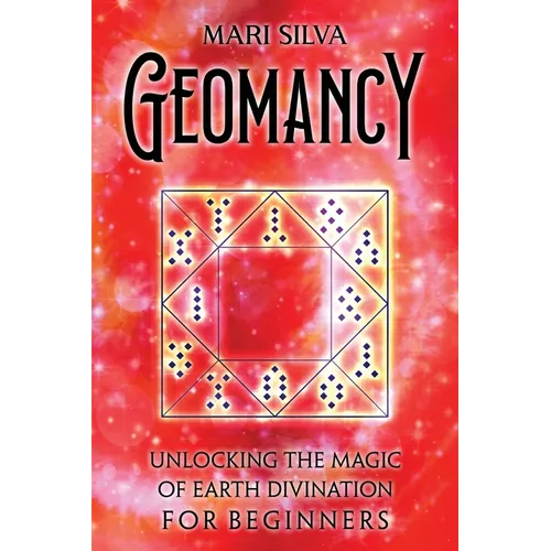 Geomancy: Unlocking the Magic of Earth Divination for Beginners
