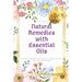 Natural Remedies with Essential Oils: A Hands-On Guide to DIY Beauty, Home Solutions, and Health Remedies