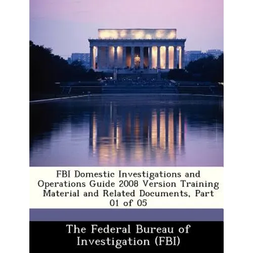 FBI Domestic Investigations and Operations Guide 2008 Version Training Material and Related Documents, Part 01 of 05