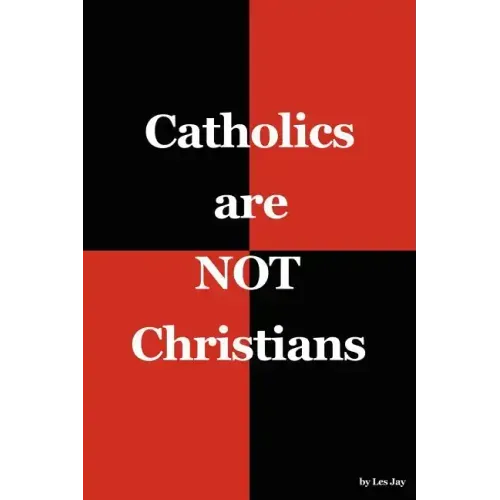 Catholics are NOT Christians