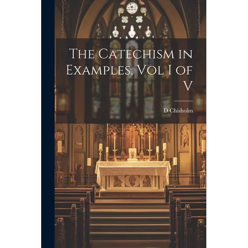 The Catechism in Examples, Vol I of V