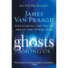 Ghosts Among Us: Uncovering the Truth about the Other Side