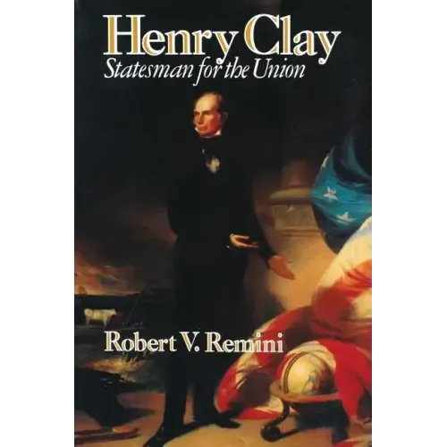 Henry Clay: Statesman for the Union