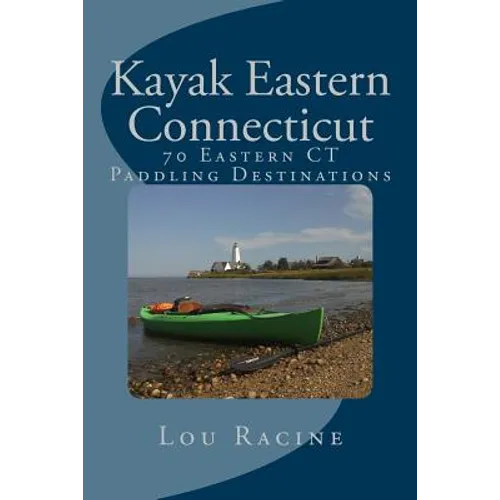 Kayak Eastern Connecticut: 70 Eastern CT Paddling Destinations