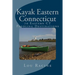 Kayak Eastern Connecticut: 70 Eastern CT Paddling Destinations