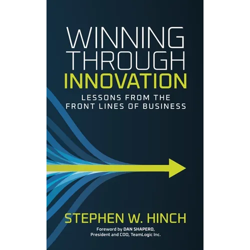Winning through Innovation: Lessons from the Front Lines of Business