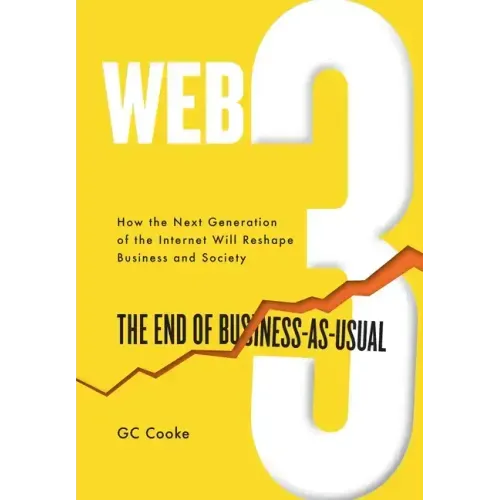 Web3: The End of Business as Usual; The impact of Web 3.0, Blockchain, Bitcoin, NFTs, Crypto, DeFi, Smart Contracts and the Metaverse on Business Stra