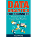 Data Analytics For Beginners: Practical Guide To Master Data Analytics