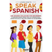 Learn How to Speak Spanish: Use Spanish Dialogues for Beginners to Memorize Spanish Words, Practice Conversational Spanish for Adults, and Study S