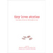 Tiny Love Stories: True Tales of Love in 100 Words or Less