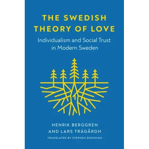 The Swedish Theory of Love: Individualism and Social Trust in Modern Sweden