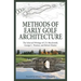 Methods of Early Golf Architecture: The Selected Writings of C.B. Macdonald, George C. Thomas, Robert Hunter