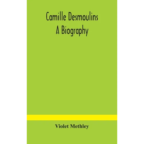 Camille Desmoulins; A Biography