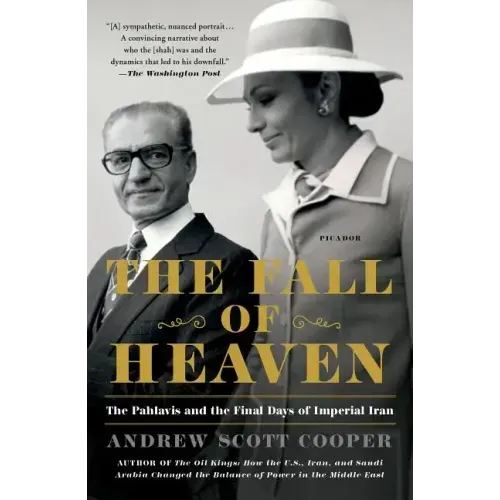 The Fall of Heaven: The Pahlavis and the Final Days of Imperial Iran