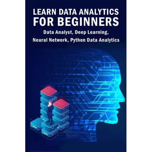 Learn Data Analytics For Beginners: Data Analyst, Deep Learning, Neural Network, Python Data Analytics