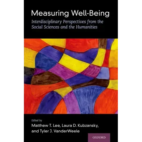 Measuring Well-Being: Interdisciplinary Perspectives from the Social Sciences and the Humanities