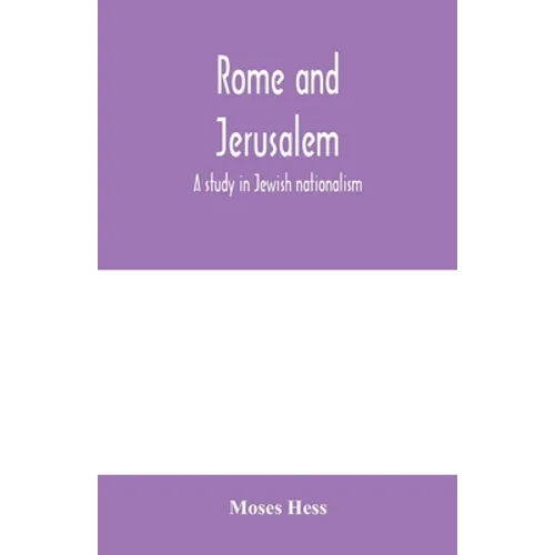 Rome and Jerusalem; a study in Jewish nationalism